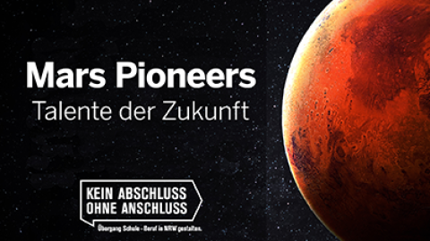 Bild des Planeten Mars im Weltall, davor die Schrift "Mars Pioneers - Talente der Zukunft" sowie das Logo "Kein Abschluss ohne Anschluss - Übergang Schule - Beruf in NRW"