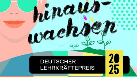 Plakat des Deutschen Lehrkräftepreises 2025 mit dem Schriftzug "Wenn Lehrkräfte über sich hinauswachsen".