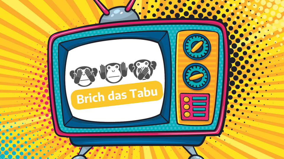 Die Grafik zeigt einen Bildschirm mit drei Affen ("nichts sehen, nichts hören, nichts sagen") und dem Claim "Brich das Tabu". Die Grafik zeigt einen Bildschirm mit drei Affen ("nichts sehen, nichts hören, nichts sagen") und dem Claim "Brich das Tabu".