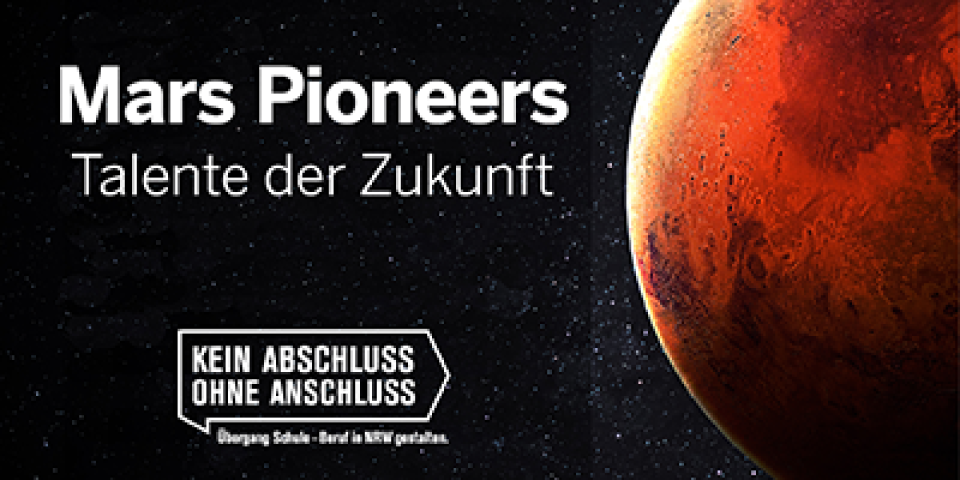 Bild des Planeten Mars im Weltall, davor die Schrift "Mars Pioneers - Talente der Zukunft" sowie das Logo "Kein Abschluss ohne Anschluss - Übergang Schule - Beruf in NRW"