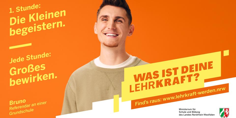 Banner zur Werbekampagne für den Beruf der Lehrkraft: Portrait eines Mannes, darauf Schriftzug: "1. Stunde: Die Kleinen begeistern. 2. Stunde: Großes bewirken - Bruno, Referendar an einer Grundschule - Was ist Deine Lehrkraft? Find's raus: www.lehrkraft-werden.nrw"