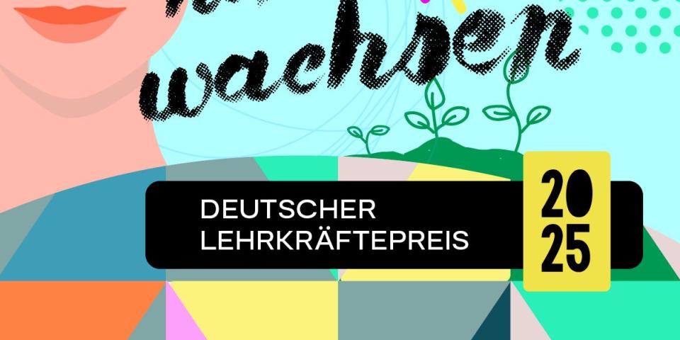 Plakat des Deutschen Lehrkräftepreises 2025 mit dem Schriftzug "Wenn Lehrkräfte über sich hinauswachsen".