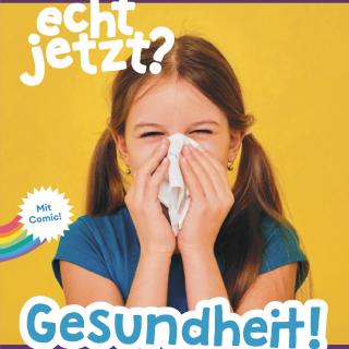 Das Cover der "echt jetzt?"-Ausgabe zum Thema Gesundheit zeigt ein Mädchen, das sich die Nase schnäuzt.