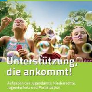 Deckblatt der Broschüre "Unterstützung, die ankommt!" - Aufgaben des Jugendamts - Kinderrechte, Jugendschutz und Partizipation