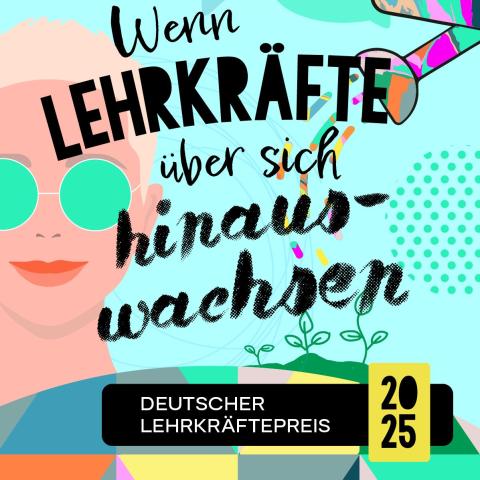 Plakat des Deutschen Lehrkräftepreises 2025 mit dem Schriftzug "Wenn Lehrkräfte über sich hinauswachsen".